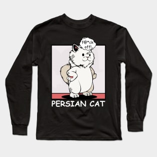 Persian Cat - f@*ck off! Funny Rude Cat Long Sleeve T-Shirt